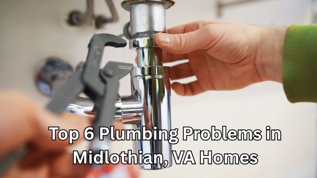 Top 6 Plumbing Problems in Midlothian, VA Homes (And How to Fix Them Before They Get Worse) 7 Top 6 Plumbing Problems in Midlothian