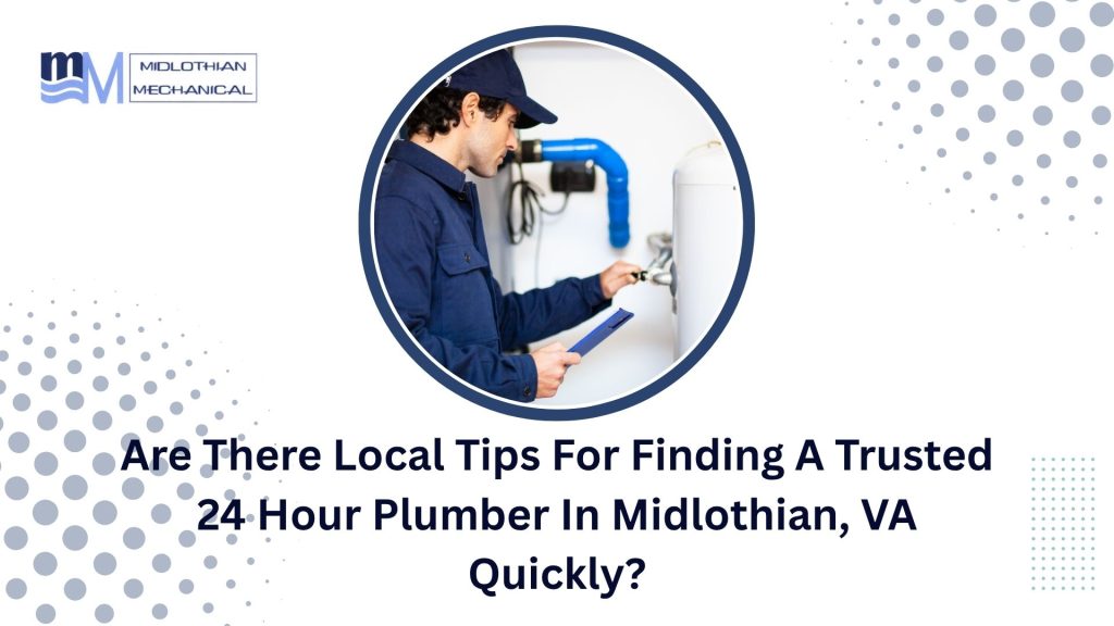 Are There Local Tips For Finding A Trusted 24 Hour Plumber In Midlothian, VA Quickly